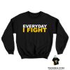 EVERYDAY I FIGHT Stuart Scott Fight Cancer Sweatshirt