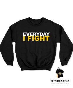 EVERYDAY I FIGHT Stuart Scott Fight Cancer Sweatshirt