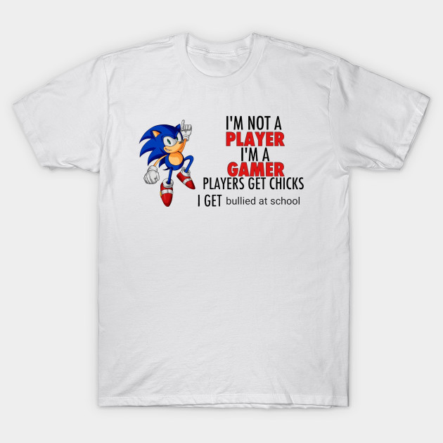 Sonic I'm Not Player I'm A Gamer Players Get Chicks I Get ...