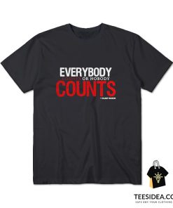 Everybody Counts Or Nobody Counts T-Shirt