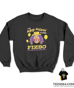 Fizbo The Ass Kickin Clown Sweatshirt