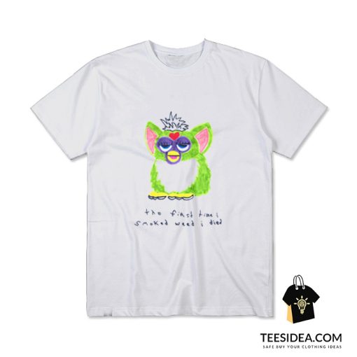 Furby The First Time I Smoked Weed I Died T-Shirt