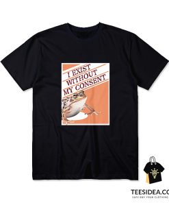 I Exist Without My Consent Frog Surreal T-Shirt