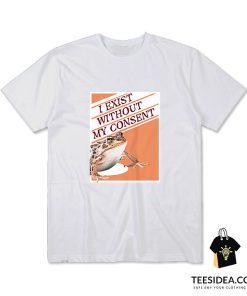 I Exist Without My Consent Frog Surreal T-Shirt