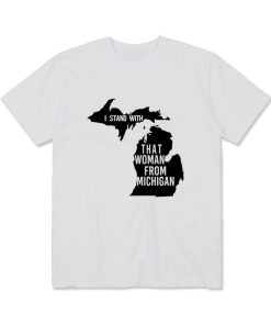 I Stand With That Woman From Michigan T-Shirt