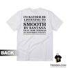I'd Rather Be Listening To Smooth By Santana T-Shirt