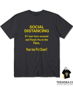 If I Can Turn Around And Punch You In The Face Social Distancing T-Shirt