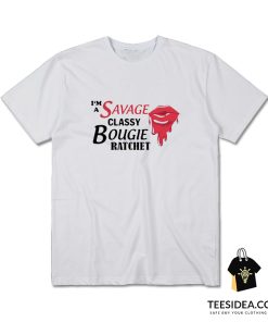 I'm Savage Classy Bougie Ratchet T-Shirt