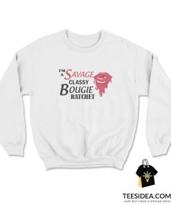 I'm Savage Classy Bougie Ratchet T-Shirt, I'm Savage Classy Bougie Ratchet Hoodie, I'm Savage Classy Bougie Ratchet sweatshirt,