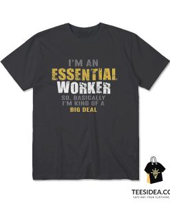 I'm an Essential Worker T-Shirt