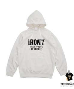Irony The Opposite Of Wrinkly Hoodie