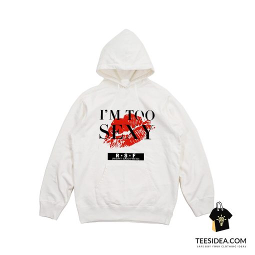 I’m Too Sexy For My Shirt Song Hoodie
