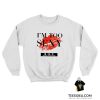 I’m Too Sexy For My Shirt Song Sweatshirt