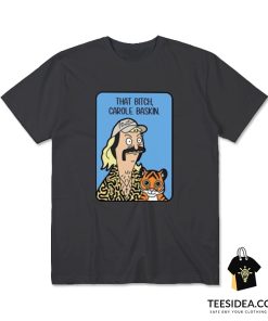 Joe Exotic Tiger King that bitch Carole Baskin T-shirt