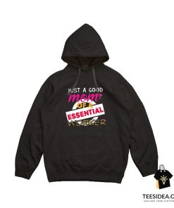 Just A Good Mom Of A Essential Worker Hoodie