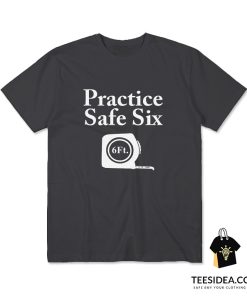 Practice Safe Six Feet T-Shirt