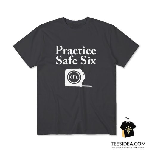 Practice Safe Six Feet T-Shirt