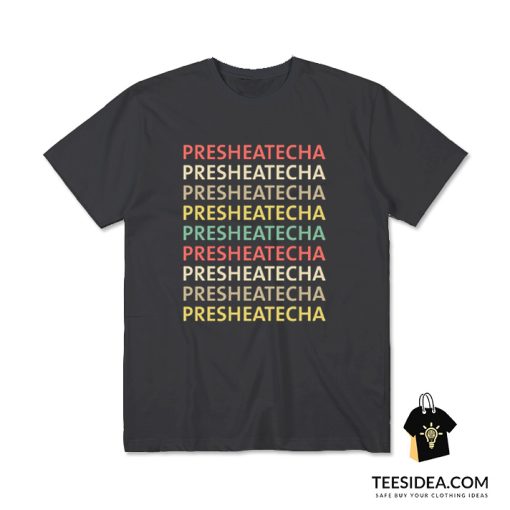 Presheatecha Shirt Funny Presheatecha T-Shirt