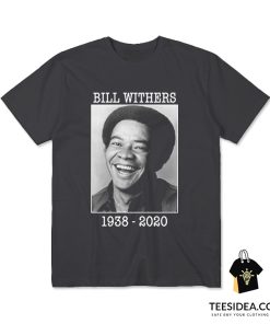 RIP Bill Withers 1938-2020 Music Legend T-Shirt