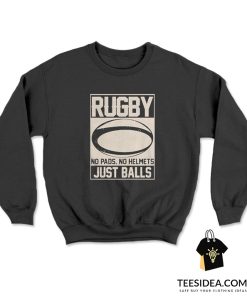 Rugby No Helmets No Pads Just Balls Sweatshirt