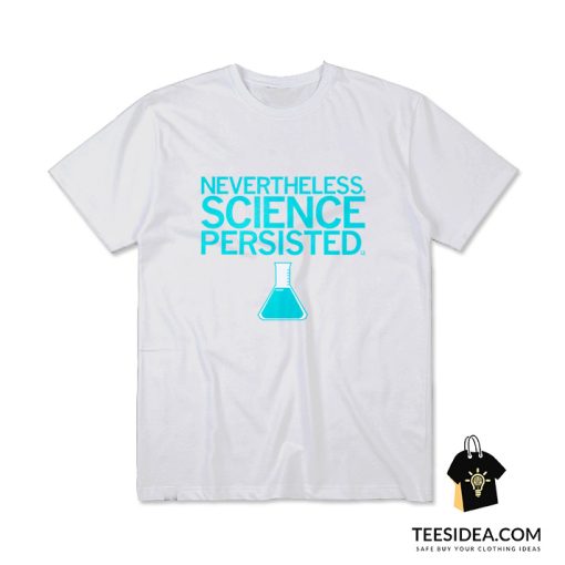 Science Persisted T-Shirt
