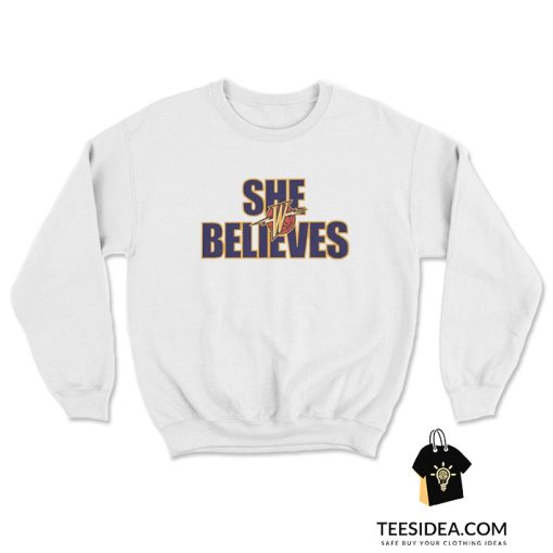 She Believes Shirt Golden State Warriors Sweatshirt