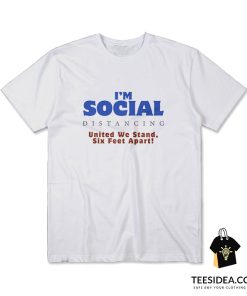 Social Distancing United We Stand Six Feet Apart T-Shirt