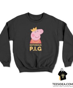 Notorious Peppa Pig Funny Sweatshirt