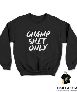 Tony Ferguson Champ Shit Only Sweatshirt