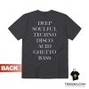 Deep Soulful Techno Disco Acid Ghetto Bass T-Shirt