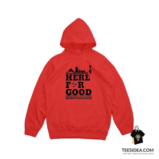 Here For Good Hoodie