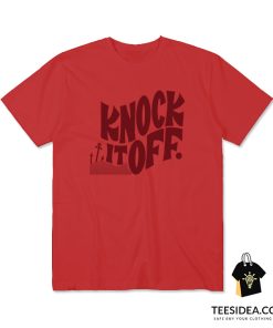 Knock It Off T-Shirt Unisex
