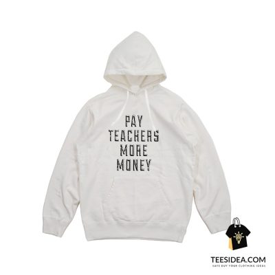 Pay Teachers More Money Hoodie