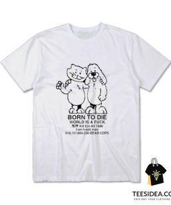 Born To Die World A Fuck T-Shirt