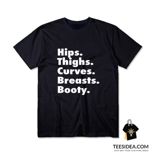 Hips Thighs Curves Breasts Booty T-Shirt