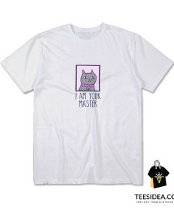 I Am Your Master Cat T-Shirt