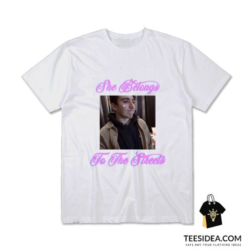 She Belongs To The Streets T-Shirt