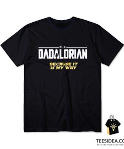 The Dadalorian Because It Is My Way T-Shirt
