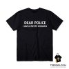 Dear Police I Am A White Woman T-Shirt For Women's Or Men's