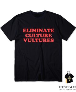 Eliminate Culture Vultures T-Shirt