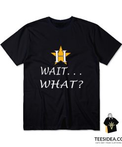 Houston Astros Wait What T-Shirt