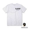 L.A.P.D. We Treat You Like A King T-Shirt