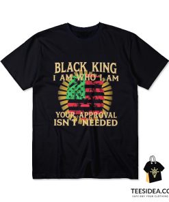 Lion Black King I Am Who I Am Your Approval Isn't Needed T-Shirt