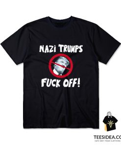 The Nazi Trumps Fuck Off T-Shirt
