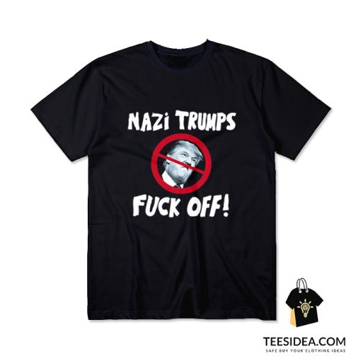 The Nazi Trumps Fuck Off T-Shirt