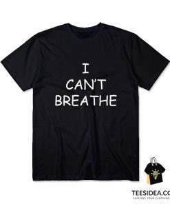I Can’t Breathe T-Shirt