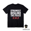 Strongly Dislike The Police N.W.A T-Shirt