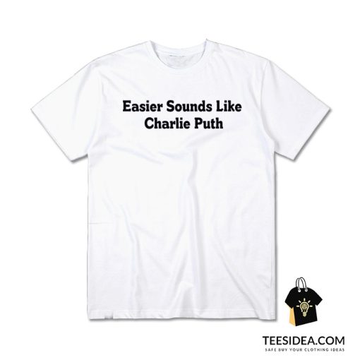 5SOS Easier Sounds Like Charlie Puth T-Shirt