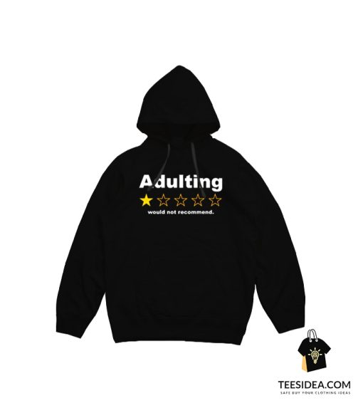 Adulting Would Not Recommend Hoodie