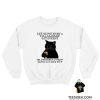 Black Cat Let Me Pour You A Tall Glass Of Get Over It Sweatshirt
